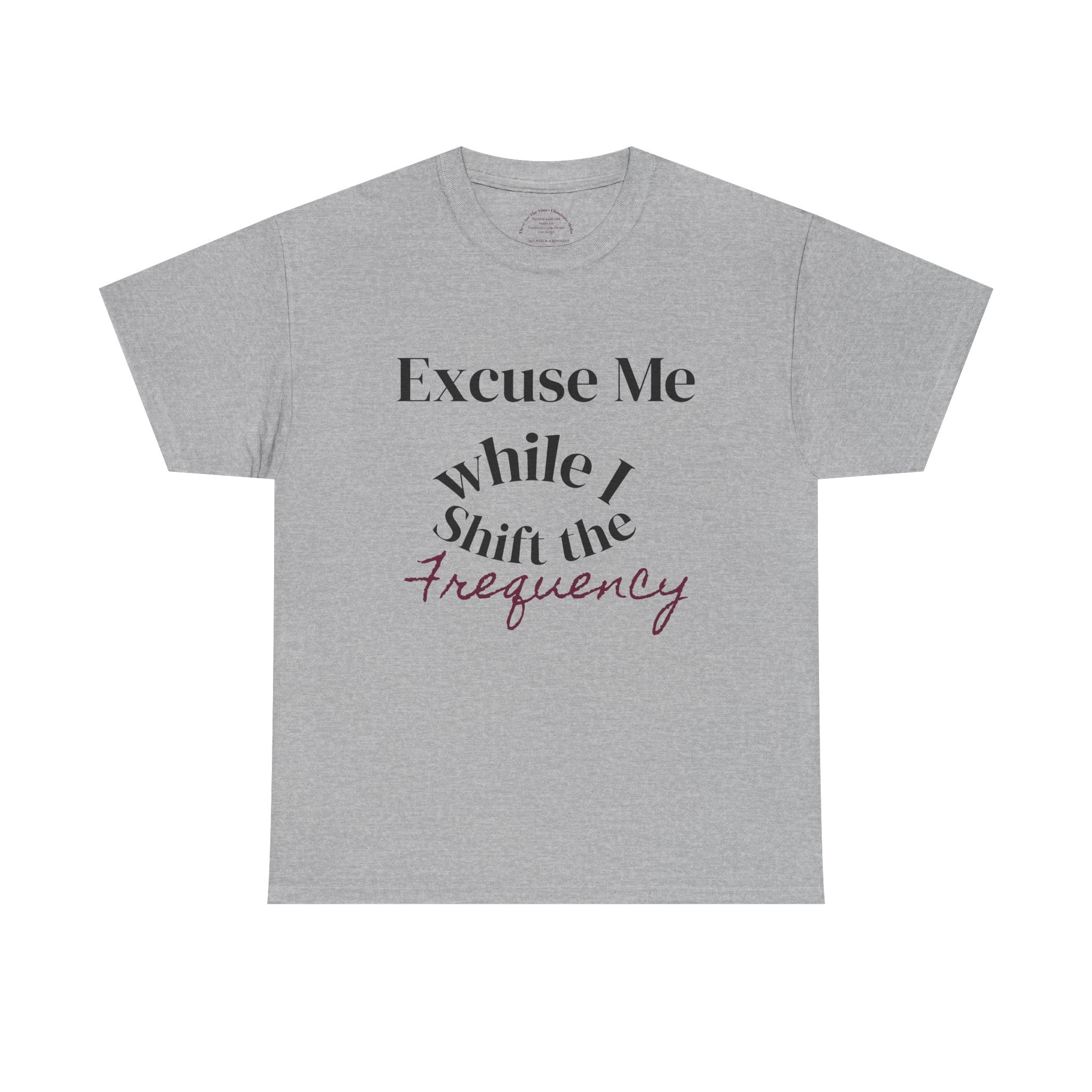 Excuse Me While I Shift The Frequency - Unisex Heavy Cotton Tee