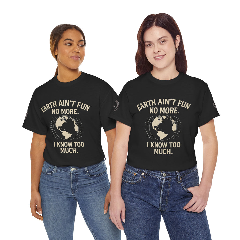“Earth Ain’t Fun No More, I Know Too Much” Tee | T.A.T.T. | Eluminate Media