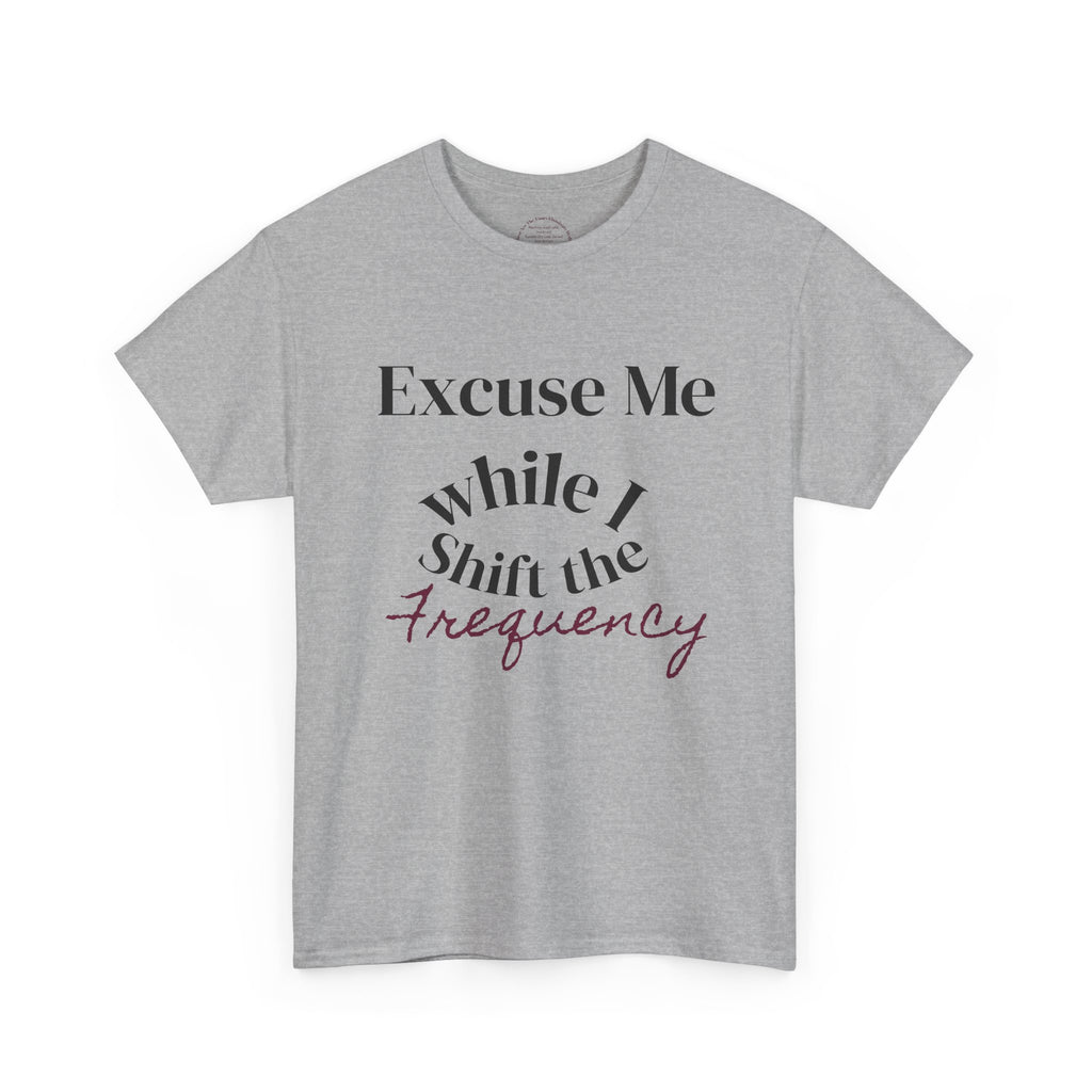 Excuse Me While I Shift The Frequency - Unisex Heavy Cotton Tee